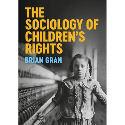 The Sociology of Children's Rights - by  Brian Gran (Paperback)