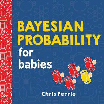 Bayesian Probability for Babies - by  Chris Ferrie (Board Book)