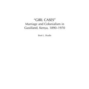 Girl Cases - (Social History of Africa) Annotated by  Brett L Shadle (Hardcover) - 1 of 1