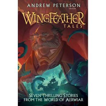 Wingfeather Tales - (Wingfeather Saga) by  Jonathan Rogers & N D Wilson & Jennifer Trafton & Douglas Kaine McKelvey (Hardcover)