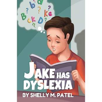 Jake has Dyslexia - by  Shelly M Patel (Paperback)