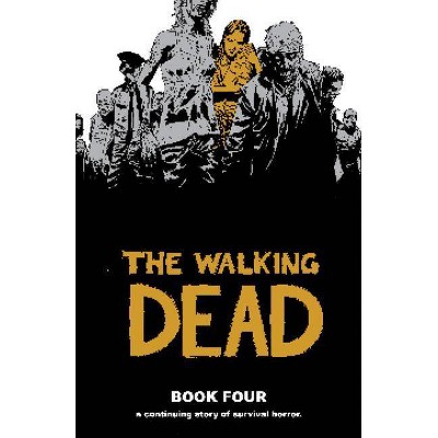 The Walking Dead Book 4 - (Walking Dead (12 Stories)) by  Robert Kirkman (Hardcover)