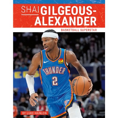 Shai Gilgeous-Alexander - by  Luke Hanlon (Paperback)
