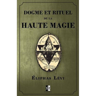 Dogme et Rituel de la Haute Magie - by  Eliphas Levi (Paperback)