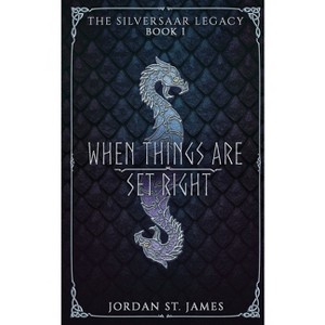 When Things Are Set Right - (The Silversaar Legacy) by  Jordan St James (Paperback) - 1 of 1