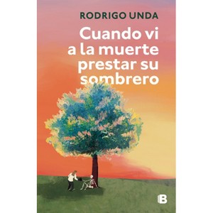 Cuando VI a la Muerte Prestar Su Sombrero / When I Saw Death Lend Its Shadow - by  Rodrigo Unda (Paperback) - 1 of 1
