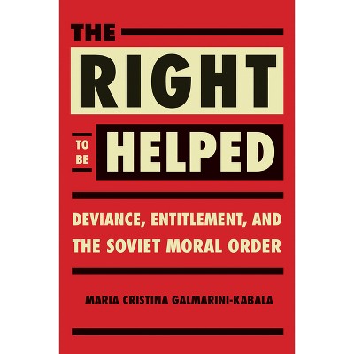 The Right to Be Helped - (Niu Slavic, East European, and Eurasian Studies) by  Maria Cristina Galmarini (Paperback)