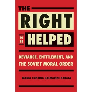 The Right to Be Helped - (Niu Slavic, East European, and Eurasian Studies) by  Maria Cristina Galmarini (Paperback) - 1 of 1