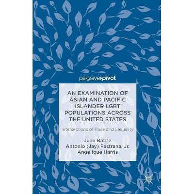 An Examination of Asian and Pacific Islander Lgbt Populations Across the United States - (Hardcover)