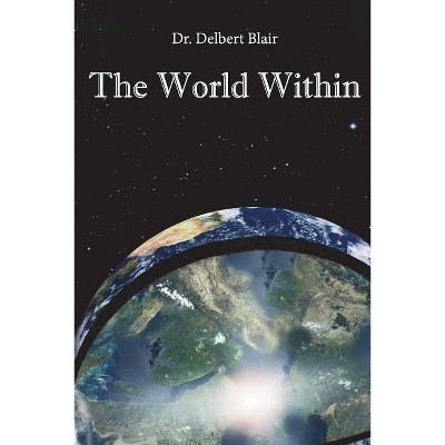 The World Within - by  Delbert Blair (Paperback)