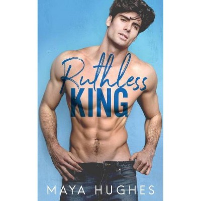 Ruthless King - by  Maya Hughes (Paperback)