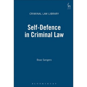 Self-Defence in Criminal Law - (Criminal Law Library) by Boaz Sangero - 1 of 1