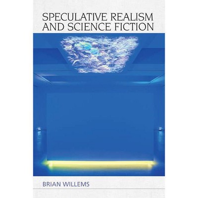 Speculative Realism and Science Fiction - by  Brian Willems (Hardcover)