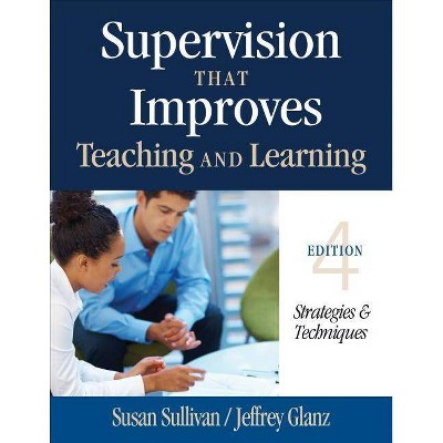 Supervision That Improves Teaching and Learning - 4th Edition by  Susan S Sullivan & Jeffrey G Glanz (Paperback)