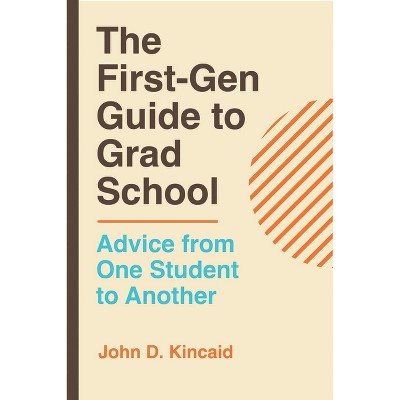 The First-Gen Guide to Grad School - by John D Kincaid