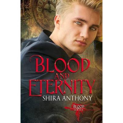 Blood and Eternity - by  Shira Anthony (Paperback)