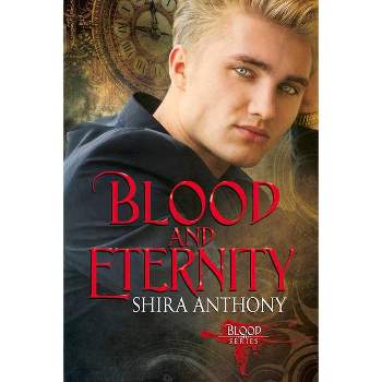 Blood and Eternity - by  Shira Anthony (Paperback)