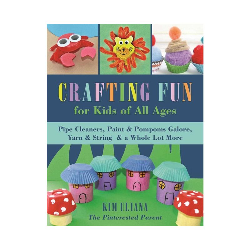 Crafting Fun for Kids of All Ages - by  Kim Uliana (Paperback), 1 of 2