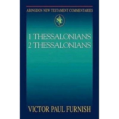 Abingdon New Testament Commentaries: 1 & 2 Thessalonians - by  Victor Paul Furnish (Paperback)