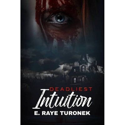 Deadliest Intuition - by  E Raye Turonek (Paperback)