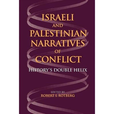 Israeli and Palestinian Narratives of Conflict - (Indiana Series in Middle East Studies (Paperback)) by  Robert I Rotberg (Paperback)