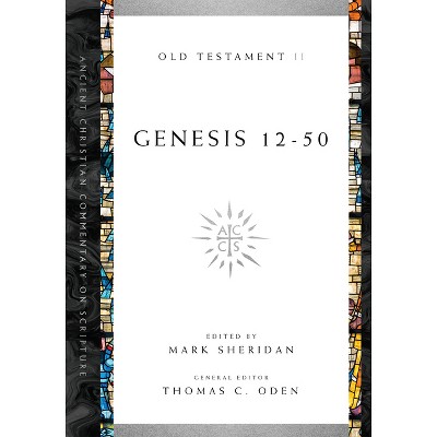 Genesis 12-50 - by Mark Sheridan & Thomas C Oden