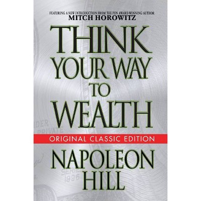 Think Your Way to Wealth (Original Classic Editon) - by  Napoleon Hill (Paperback)