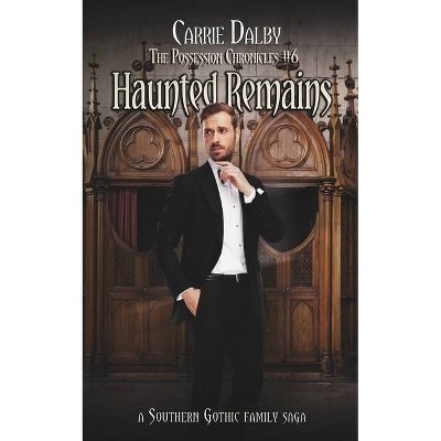 Haunted Remains - (The Possession Chronicles) by  Carrie Dalby (Paperback)