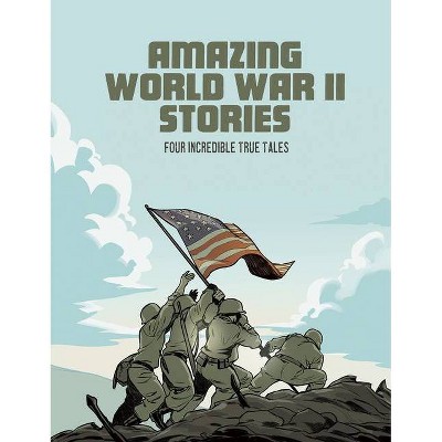 Amazing World War II Stories - by  Nel Yomtov & Blake Hoena & Bruce Berglund (Paperback)