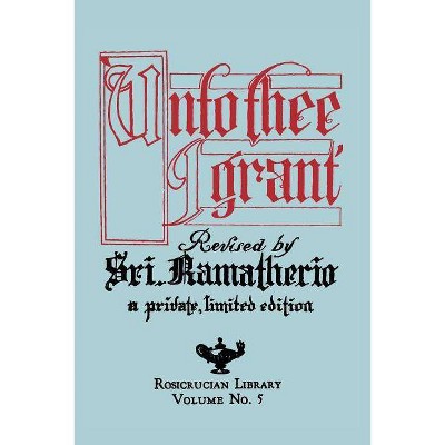 Unto Thee I Grant - by  Sri Ramatherio (Paperback)