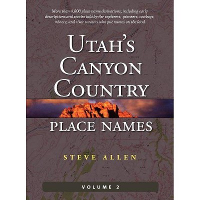 Utah's Canyon Country Place Names, Vol. 2 - by  Steve Allen (Hardcover)