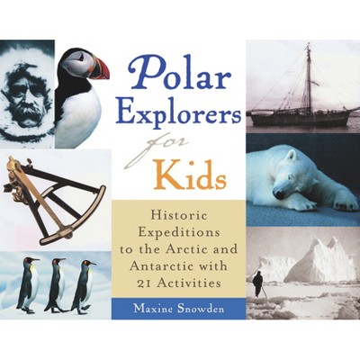 Polar Explorers for Kids - (For Kids) by  Maxine Snowden (Paperback)