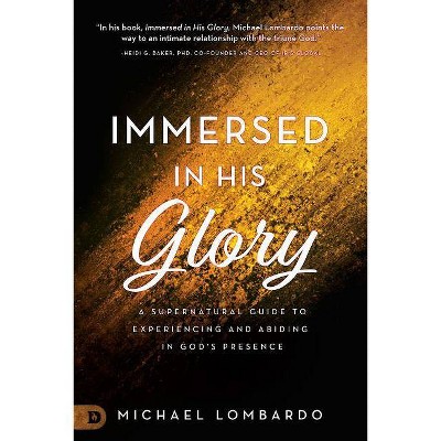 Immersed in His Glory - by  Michael Lombardo (Paperback)