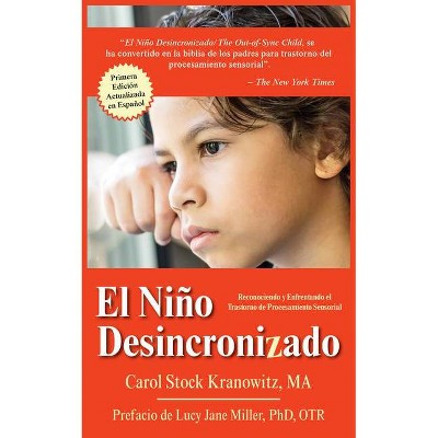 El Niño Desincronizado: Reconociendo Y Enfrentando El Trastorno de Procesamiento Sensorial - by  Carol Stock Kranowitz (Paperback)