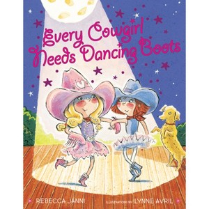 Every Cowgirl Needs Dancing Boots ( Every Cowgirl) (Hardcover) by Rebecca Janni - 1 of 1