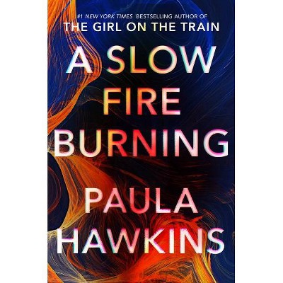 A Slow Fire Burning - by  Paula Hawkins (Hardcover)