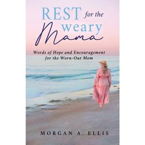 Rest for the Weary Mama - by Morgan A Ellis - 1 of 1