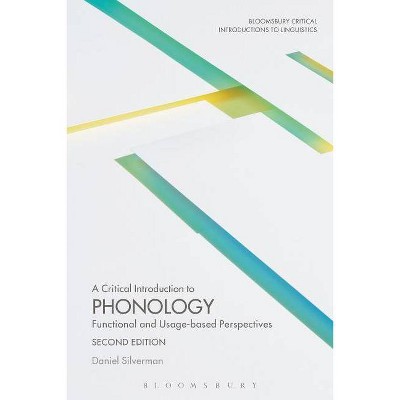 A Critical Introduction to Phonology - (Bloomsbury Critical Introductions to Linguistics) 2nd Edition by  Daniel Silverman (Hardcover)