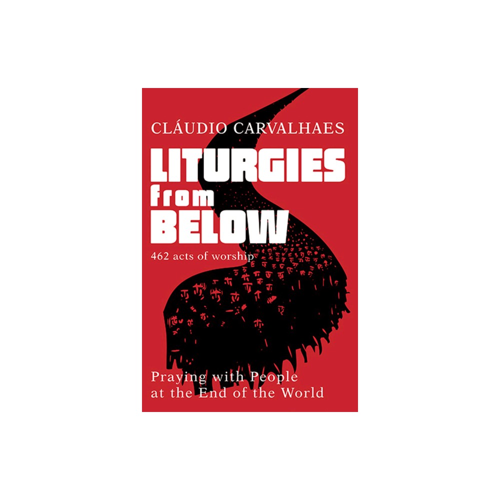 Liturgies from Below - by Claudio Carvalhaes (Paperback)