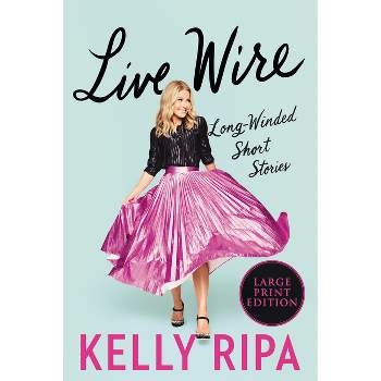 Live Wire - Large Print by  Kelly Ripa (Paperback)