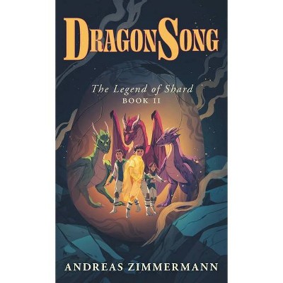 Dragon Song - (The Legend of Shard) by  Andreas Zimmermann (Hardcover)