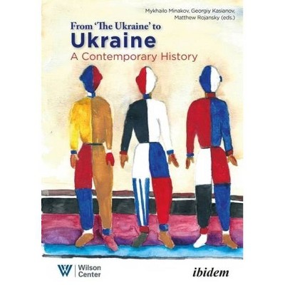 From "The Ukraine" to Ukraine - (Ukrainian Voices) by  Matthew Rojansky & Georgiy Kasianov & Mykhailo Minakov (Paperback)