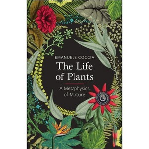 The Life of Plants - by  Emanuele Coccia (Paperback) - 1 of 1