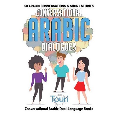 Conversational Arabic Dialogues - (Conversational Arabic Dual Language Books) 2nd Edition by  Touri Language Learning (Paperback)