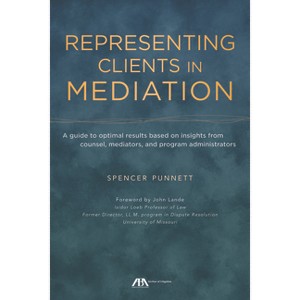 Representing Clients in Mediation - by  Spencer M Punnett (Paperback) - 1 of 1
