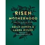 Risen Motherhood - by  Emily A Jensen & Laura Wifler (Hardcover)