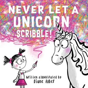 Never Let a Unicorn Scribble - by  Diane Alber (Hardcover) - 1 of 1