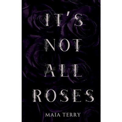 It's Not All Roses - by  Maia Terry (Paperback)