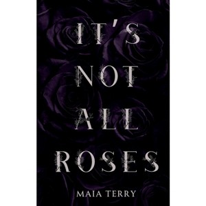 It's Not All Roses - by  Maia Terry (Paperback) - 1 of 1