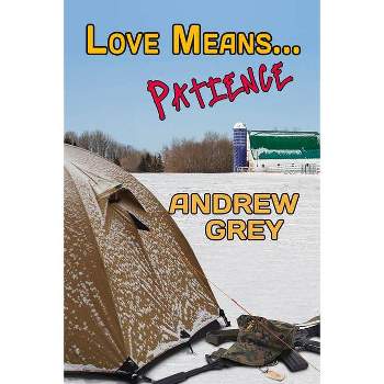 Love Means... Patience - by  Andrew Grey (Paperback)